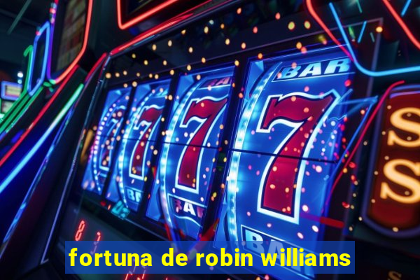 fortuna de robin williams